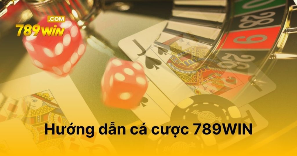 Hướng dẫn cá cược tại 789WIN chi tiết dành cho tân thủ Hướng dẫn cá cược tại 789WIN